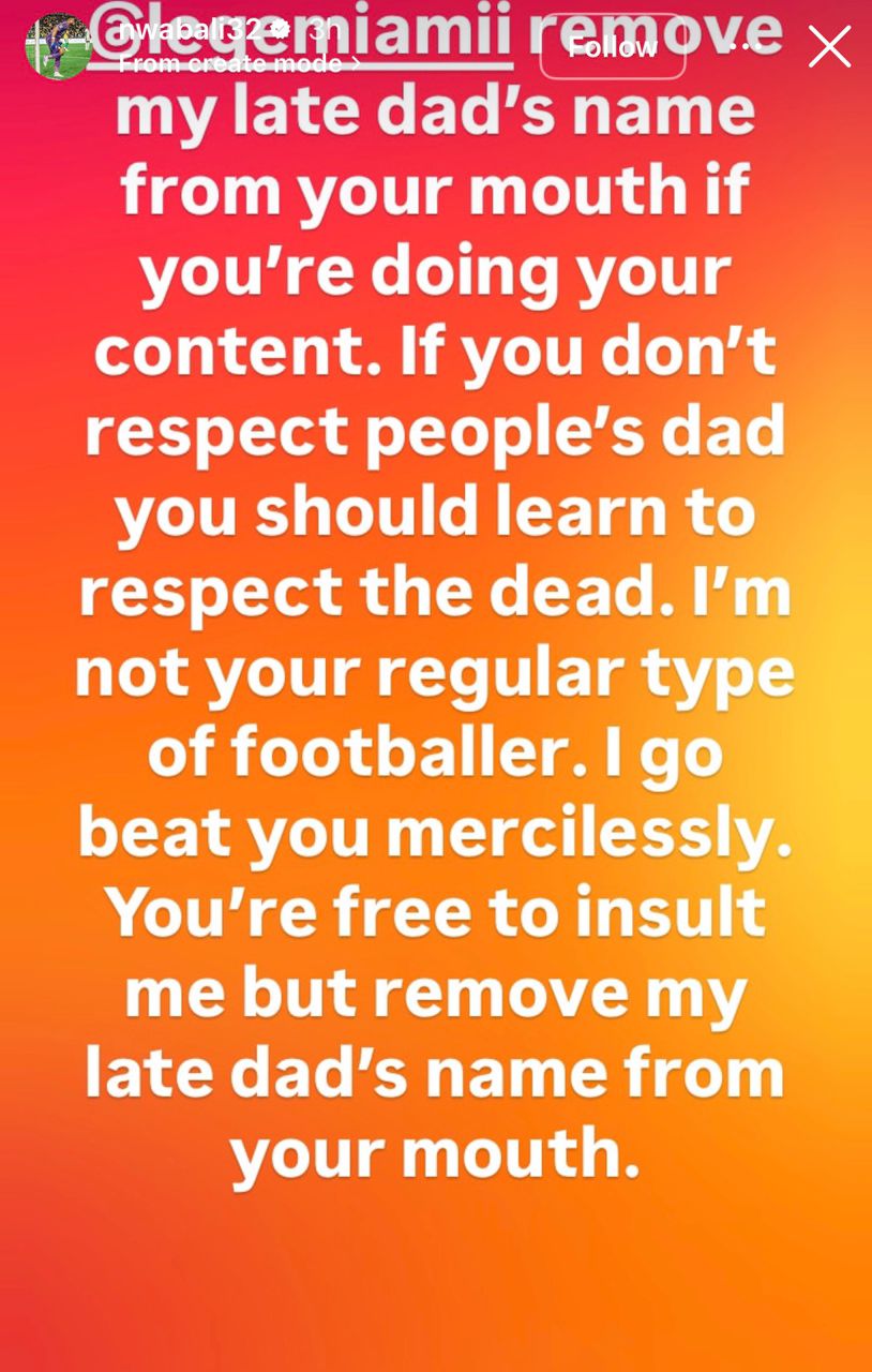 I?ll be@t you mercilessly ? Nwabali warns Lege Miami against disrespecting late dad